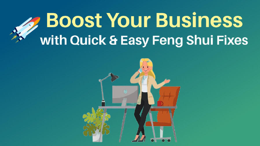 Boost Your Business with quick and easy feng shui fixes-New class