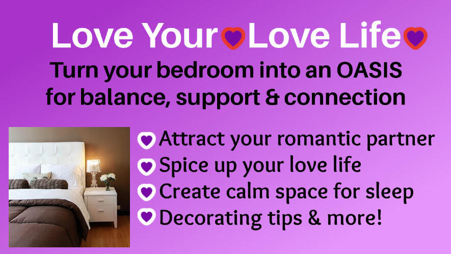 Love your Love Life class. Turn your bedroom into an oasis for you